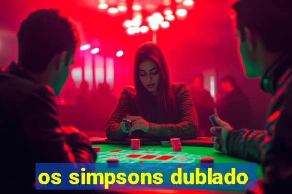 os simpsons dublado